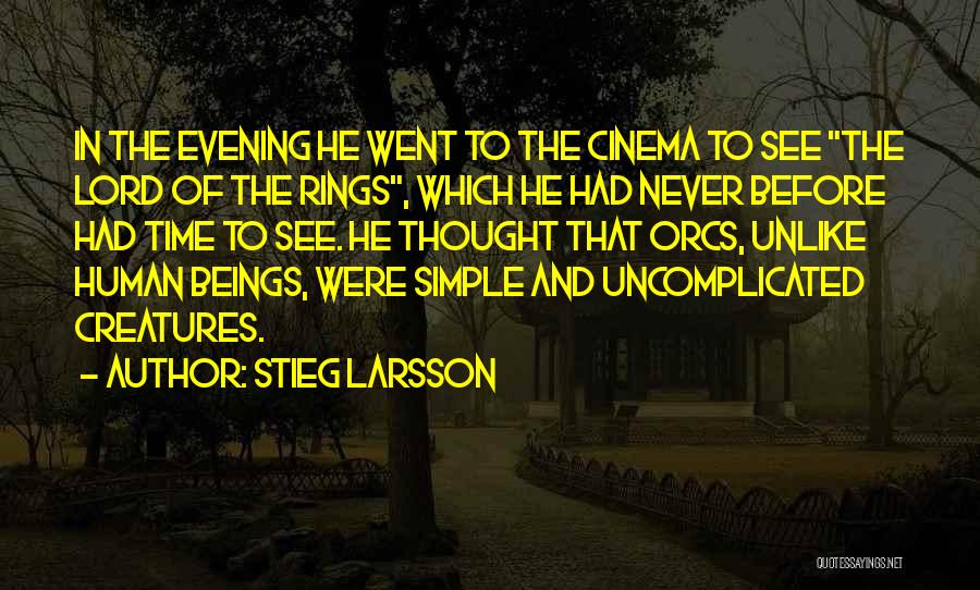 Stieg Larsson Quotes: In The Evening He Went To The Cinema To See The Lord Of The Rings, Which He Had Never Before