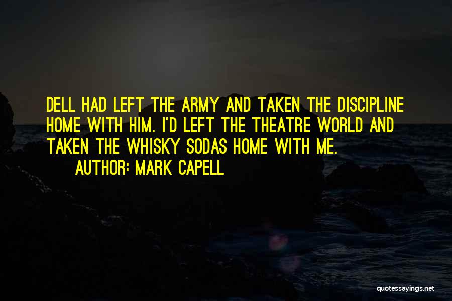 Mark Capell Quotes: Dell Had Left The Army And Taken The Discipline Home With Him. I'd Left The Theatre World And Taken The