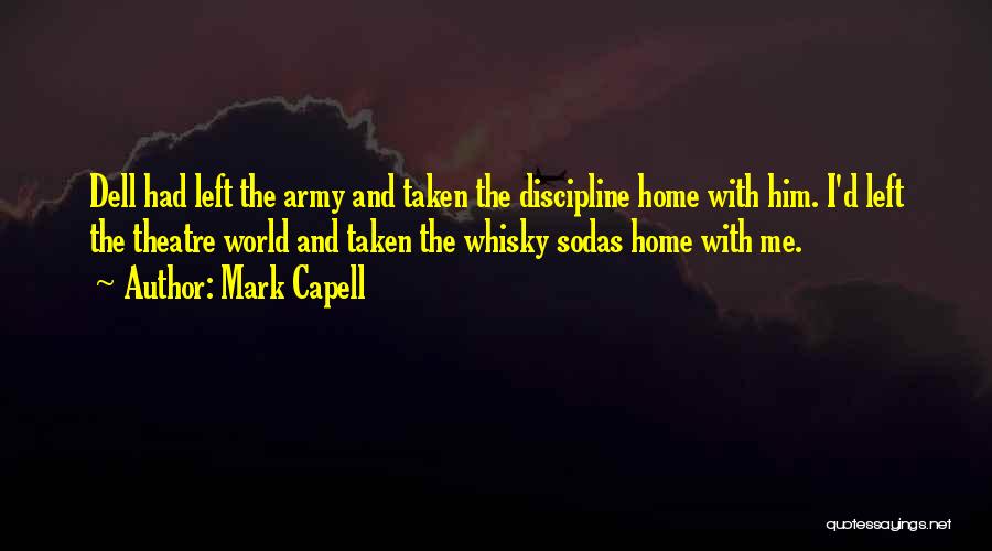 Mark Capell Quotes: Dell Had Left The Army And Taken The Discipline Home With Him. I'd Left The Theatre World And Taken The
