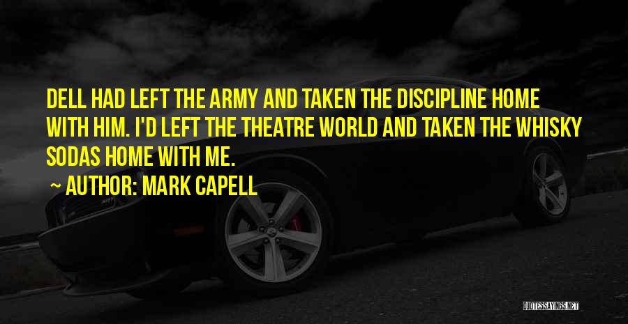 Mark Capell Quotes: Dell Had Left The Army And Taken The Discipline Home With Him. I'd Left The Theatre World And Taken The