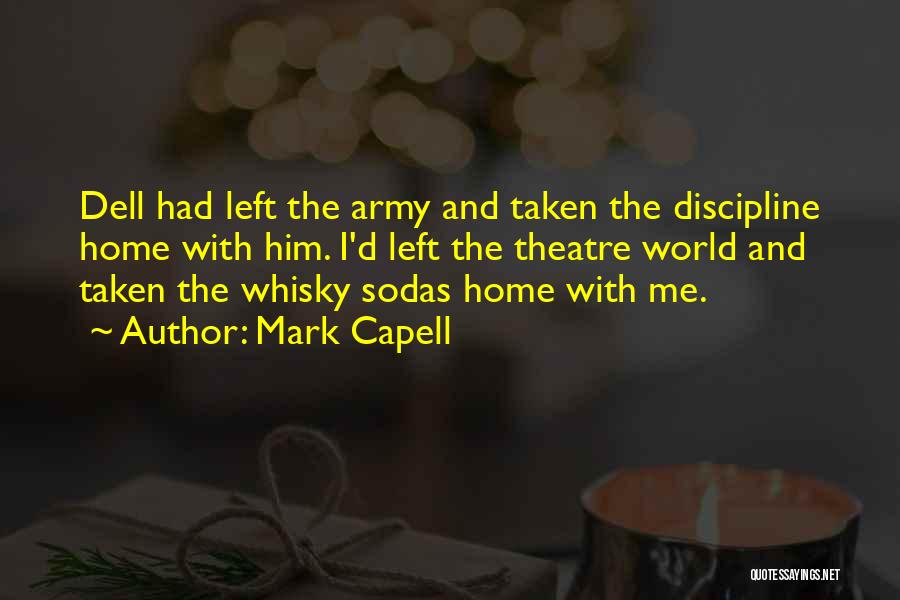 Mark Capell Quotes: Dell Had Left The Army And Taken The Discipline Home With Him. I'd Left The Theatre World And Taken The