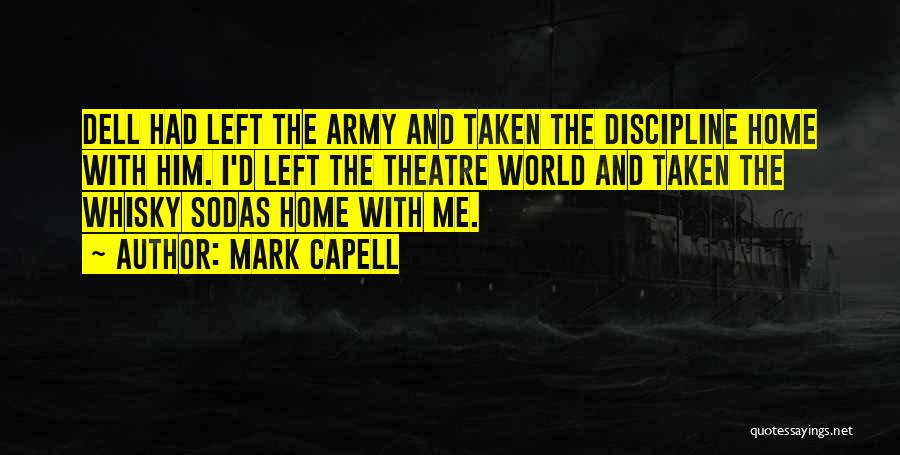 Mark Capell Quotes: Dell Had Left The Army And Taken The Discipline Home With Him. I'd Left The Theatre World And Taken The