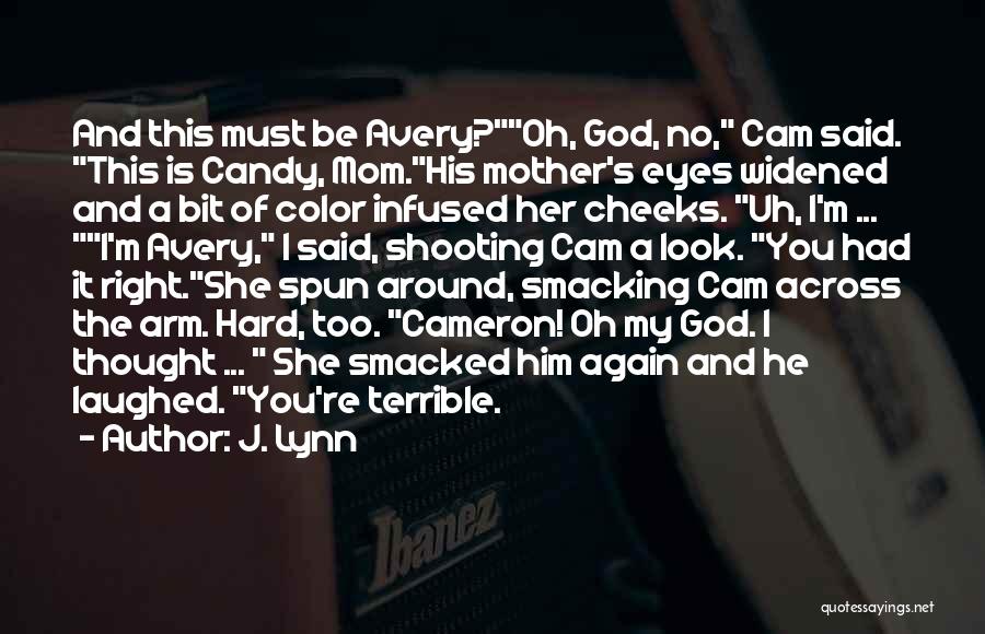 J. Lynn Quotes: And This Must Be Avery?oh, God, No, Cam Said. This Is Candy, Mom.his Mother's Eyes Widened And A Bit Of