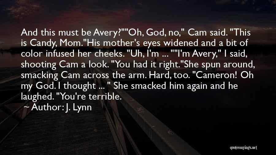J. Lynn Quotes: And This Must Be Avery?oh, God, No, Cam Said. This Is Candy, Mom.his Mother's Eyes Widened And A Bit Of