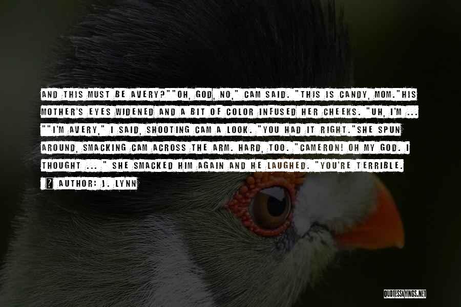 J. Lynn Quotes: And This Must Be Avery?oh, God, No, Cam Said. This Is Candy, Mom.his Mother's Eyes Widened And A Bit Of