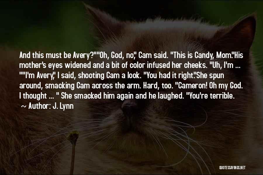 J. Lynn Quotes: And This Must Be Avery?oh, God, No, Cam Said. This Is Candy, Mom.his Mother's Eyes Widened And A Bit Of