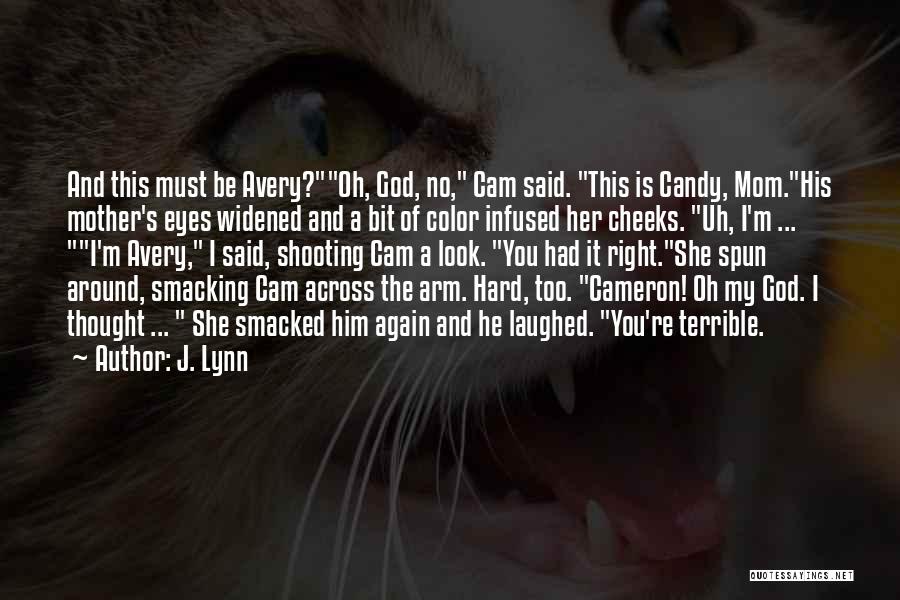 J. Lynn Quotes: And This Must Be Avery?oh, God, No, Cam Said. This Is Candy, Mom.his Mother's Eyes Widened And A Bit Of