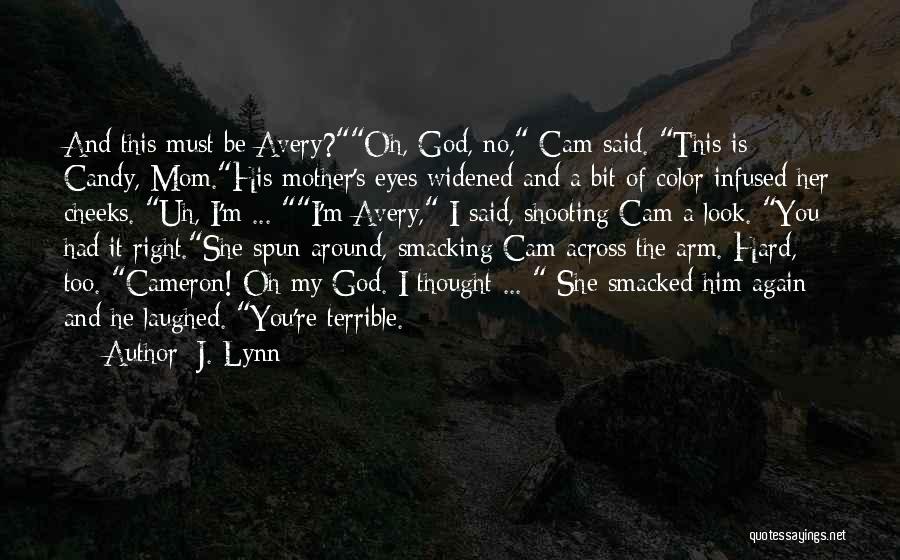 J. Lynn Quotes: And This Must Be Avery?oh, God, No, Cam Said. This Is Candy, Mom.his Mother's Eyes Widened And A Bit Of