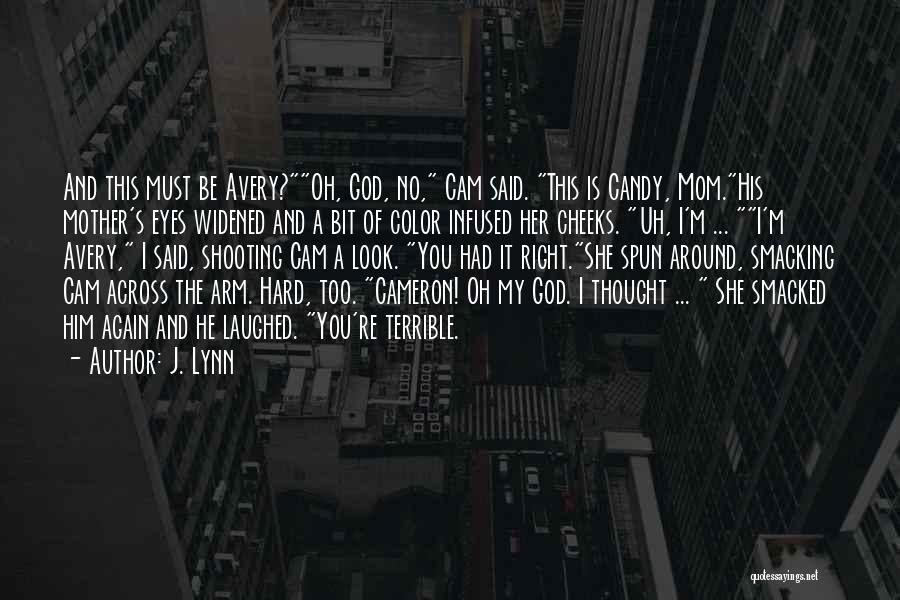 J. Lynn Quotes: And This Must Be Avery?oh, God, No, Cam Said. This Is Candy, Mom.his Mother's Eyes Widened And A Bit Of