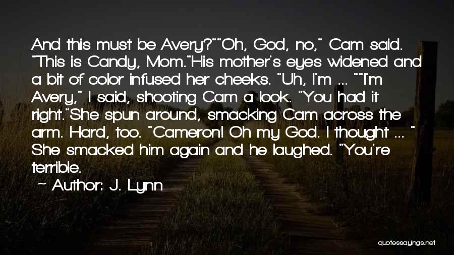 J. Lynn Quotes: And This Must Be Avery?oh, God, No, Cam Said. This Is Candy, Mom.his Mother's Eyes Widened And A Bit Of