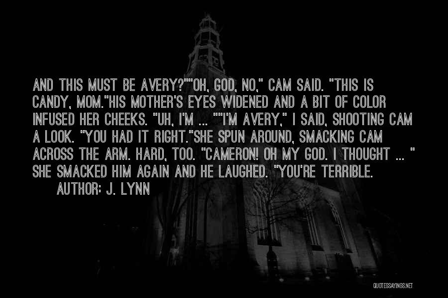 J. Lynn Quotes: And This Must Be Avery?oh, God, No, Cam Said. This Is Candy, Mom.his Mother's Eyes Widened And A Bit Of