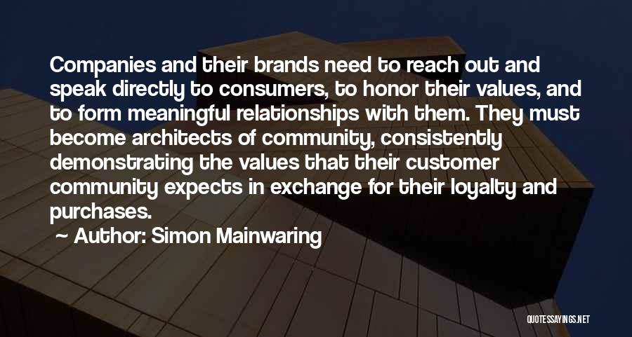 Simon Mainwaring Quotes: Companies And Their Brands Need To Reach Out And Speak Directly To Consumers, To Honor Their Values, And To Form