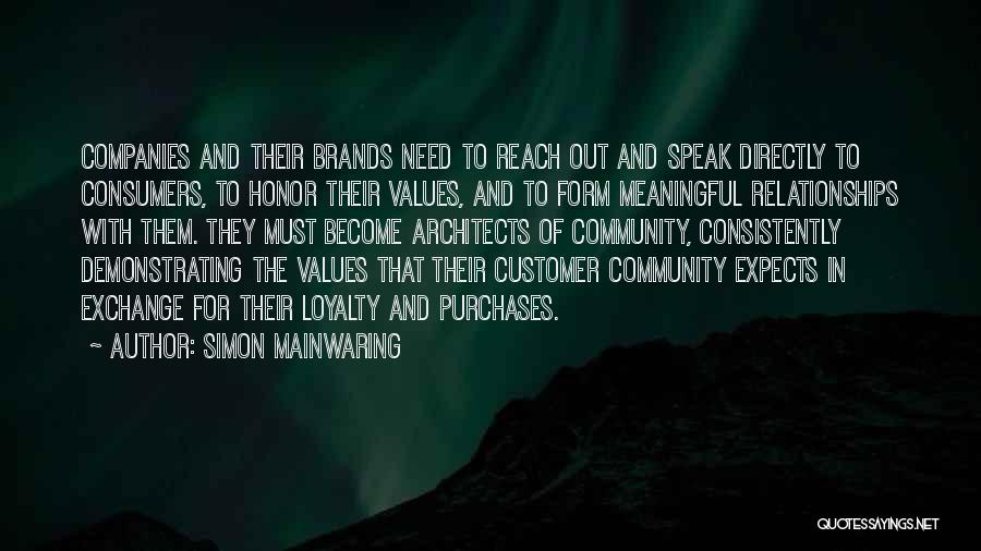 Simon Mainwaring Quotes: Companies And Their Brands Need To Reach Out And Speak Directly To Consumers, To Honor Their Values, And To Form