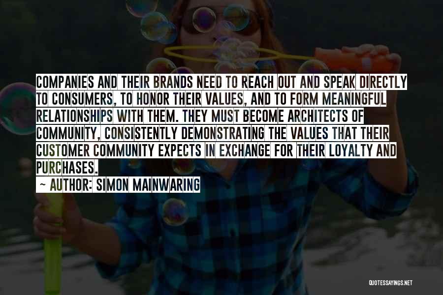 Simon Mainwaring Quotes: Companies And Their Brands Need To Reach Out And Speak Directly To Consumers, To Honor Their Values, And To Form