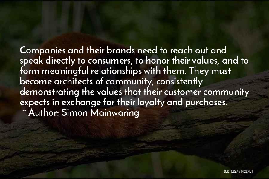 Simon Mainwaring Quotes: Companies And Their Brands Need To Reach Out And Speak Directly To Consumers, To Honor Their Values, And To Form