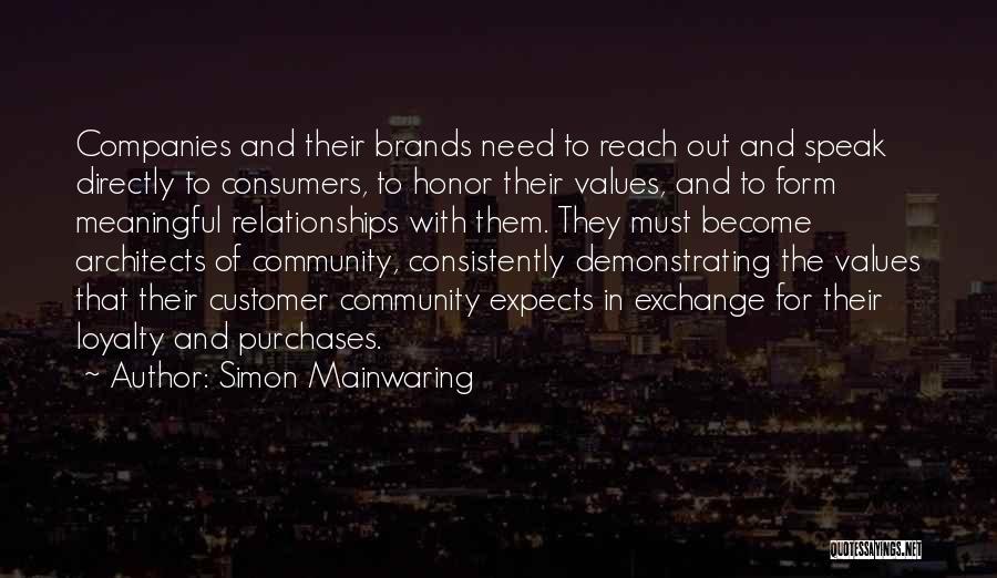 Simon Mainwaring Quotes: Companies And Their Brands Need To Reach Out And Speak Directly To Consumers, To Honor Their Values, And To Form