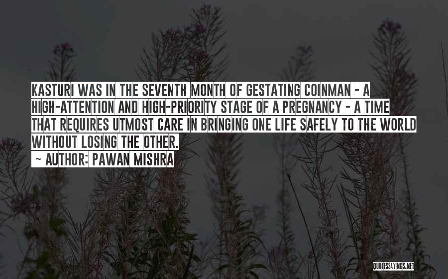 Pawan Mishra Quotes: Kasturi Was In The Seventh Month Of Gestating Coinman - A High-attention And High-priority Stage Of A Pregnancy - A