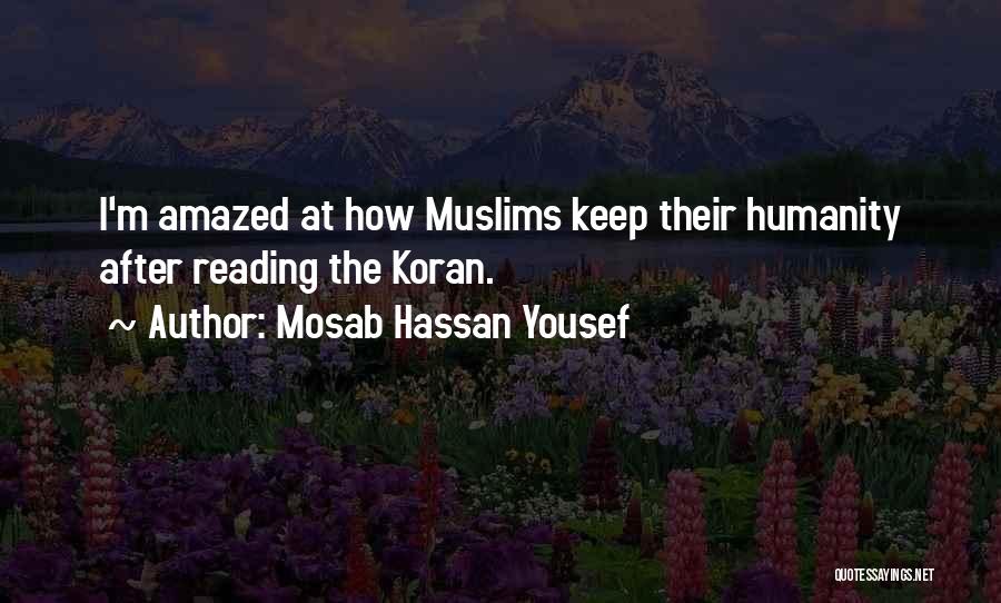 Mosab Hassan Yousef Quotes: I'm Amazed At How Muslims Keep Their Humanity After Reading The Koran.