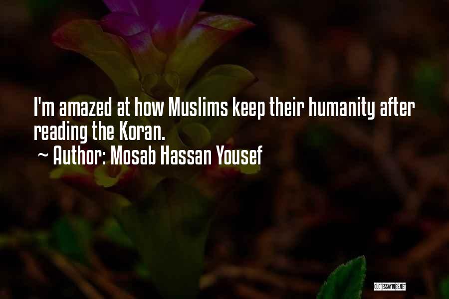 Mosab Hassan Yousef Quotes: I'm Amazed At How Muslims Keep Their Humanity After Reading The Koran.