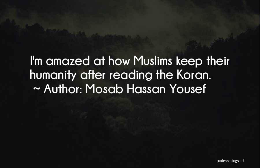 Mosab Hassan Yousef Quotes: I'm Amazed At How Muslims Keep Their Humanity After Reading The Koran.