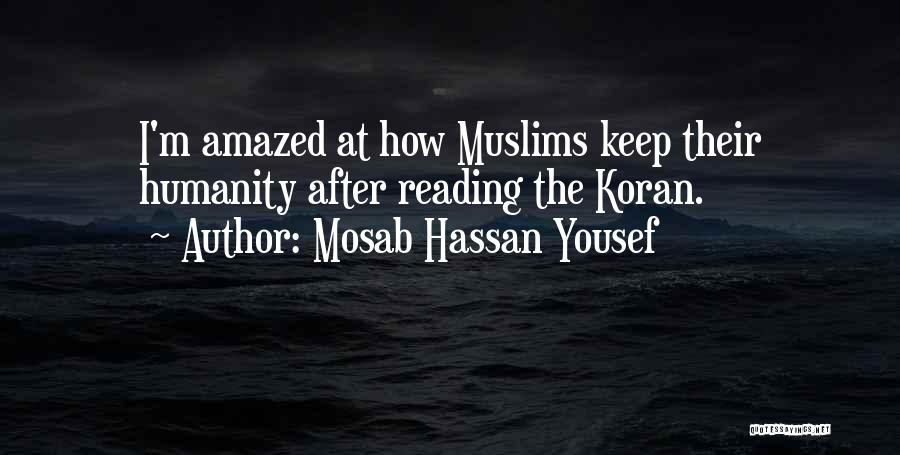 Mosab Hassan Yousef Quotes: I'm Amazed At How Muslims Keep Their Humanity After Reading The Koran.