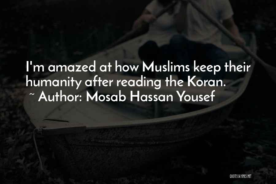 Mosab Hassan Yousef Quotes: I'm Amazed At How Muslims Keep Their Humanity After Reading The Koran.