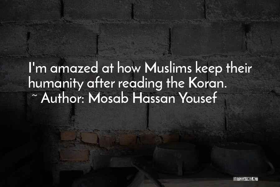 Mosab Hassan Yousef Quotes: I'm Amazed At How Muslims Keep Their Humanity After Reading The Koran.