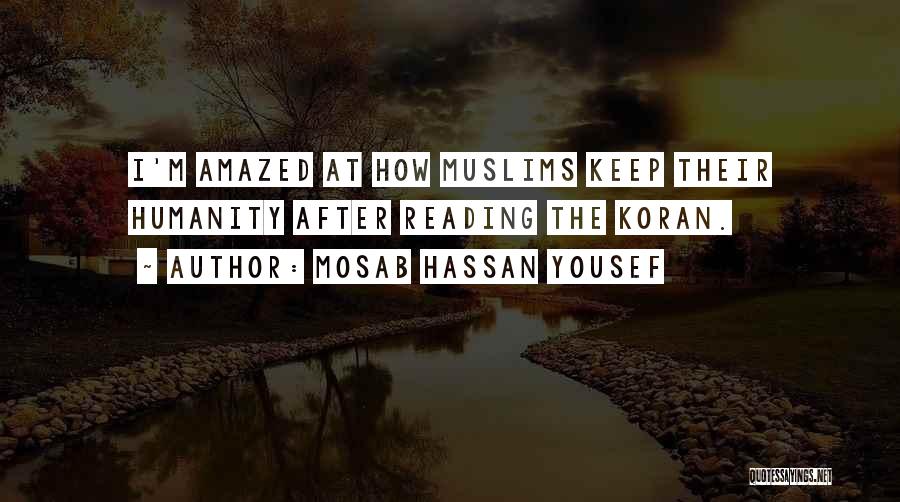 Mosab Hassan Yousef Quotes: I'm Amazed At How Muslims Keep Their Humanity After Reading The Koran.