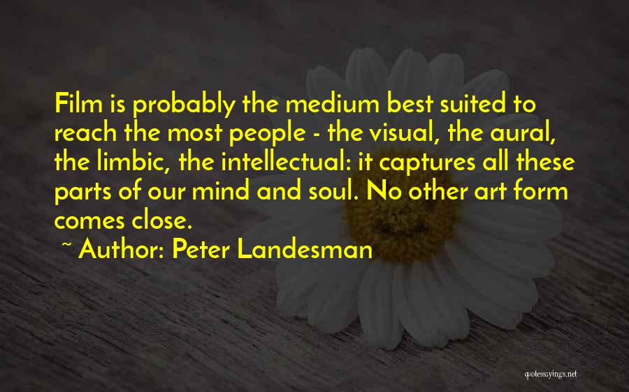 Peter Landesman Quotes: Film Is Probably The Medium Best Suited To Reach The Most People - The Visual, The Aural, The Limbic, The