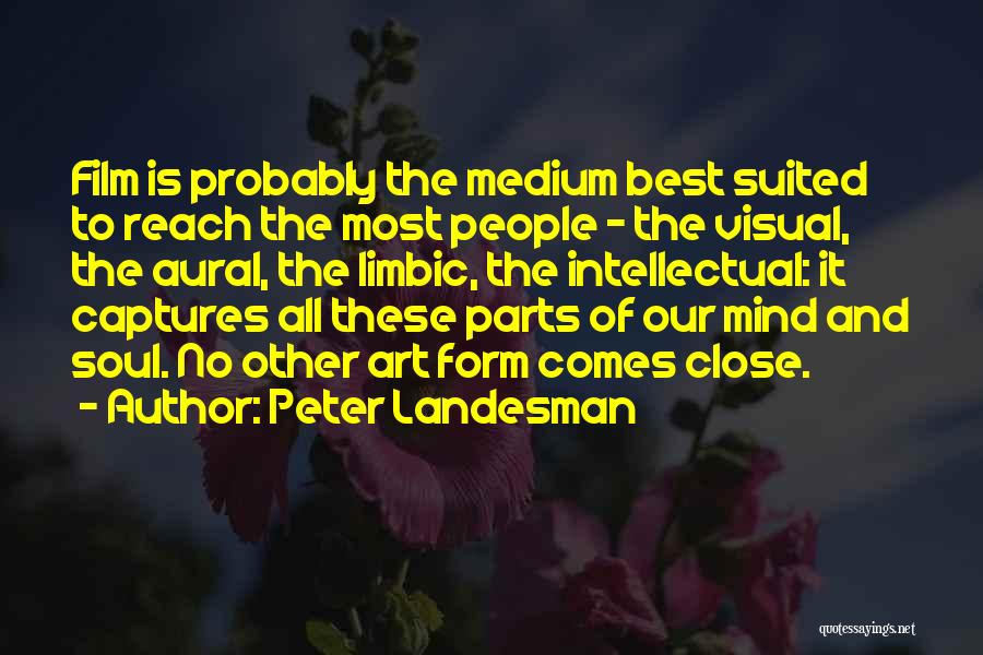 Peter Landesman Quotes: Film Is Probably The Medium Best Suited To Reach The Most People - The Visual, The Aural, The Limbic, The