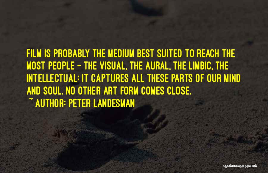 Peter Landesman Quotes: Film Is Probably The Medium Best Suited To Reach The Most People - The Visual, The Aural, The Limbic, The