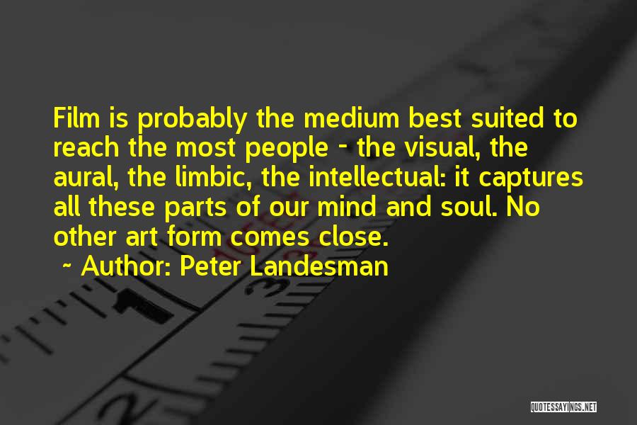 Peter Landesman Quotes: Film Is Probably The Medium Best Suited To Reach The Most People - The Visual, The Aural, The Limbic, The