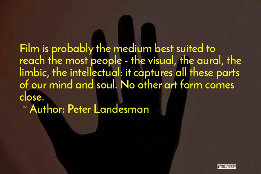 Peter Landesman Quotes: Film Is Probably The Medium Best Suited To Reach The Most People - The Visual, The Aural, The Limbic, The