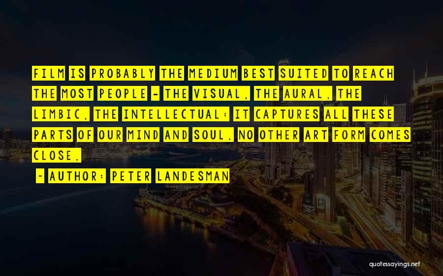 Peter Landesman Quotes: Film Is Probably The Medium Best Suited To Reach The Most People - The Visual, The Aural, The Limbic, The