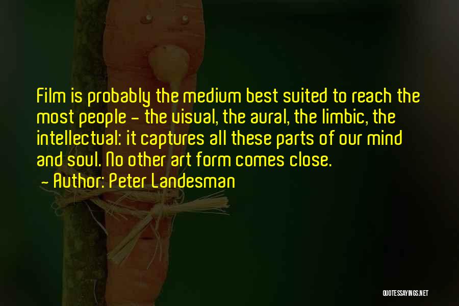 Peter Landesman Quotes: Film Is Probably The Medium Best Suited To Reach The Most People - The Visual, The Aural, The Limbic, The