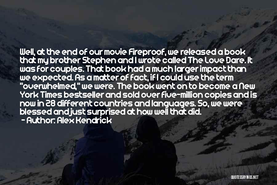 Alex Kendrick Quotes: Well, At The End Of Our Movie Fireproof, We Released A Book That My Brother Stephen And I Wrote Called