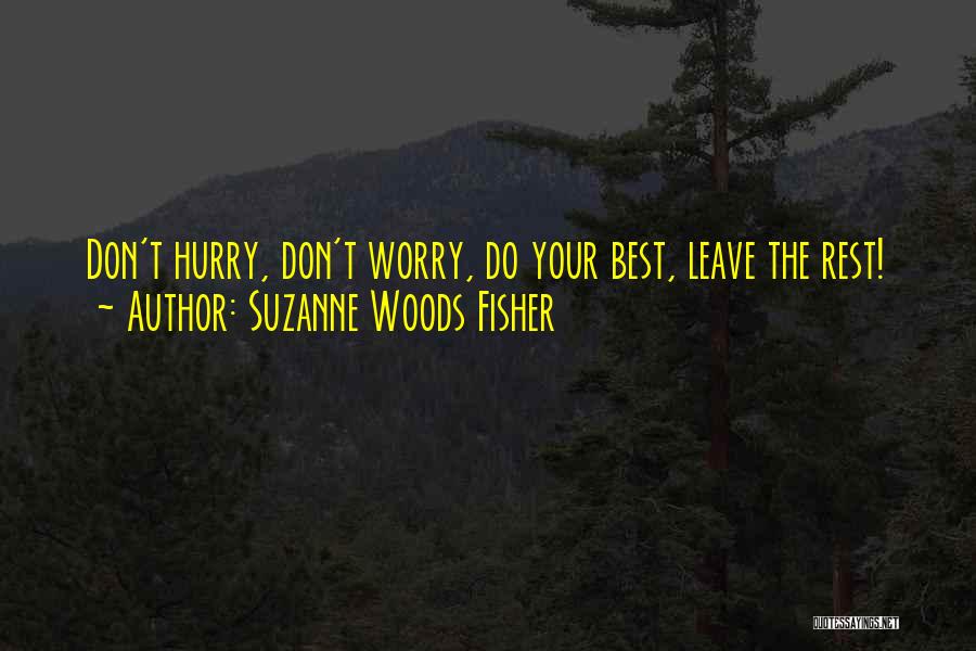 Suzanne Woods Fisher Quotes: Don't Hurry, Don't Worry, Do Your Best, Leave The Rest!