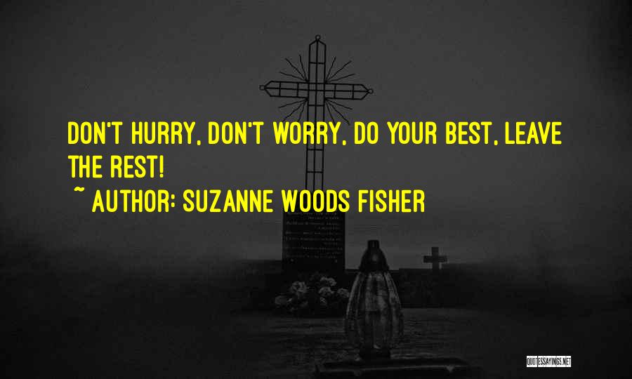 Suzanne Woods Fisher Quotes: Don't Hurry, Don't Worry, Do Your Best, Leave The Rest!