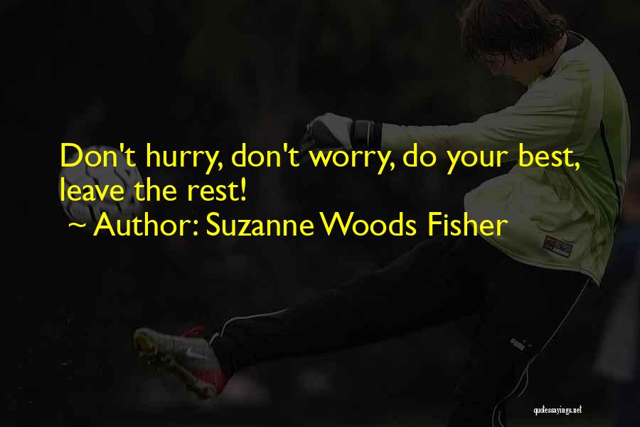 Suzanne Woods Fisher Quotes: Don't Hurry, Don't Worry, Do Your Best, Leave The Rest!