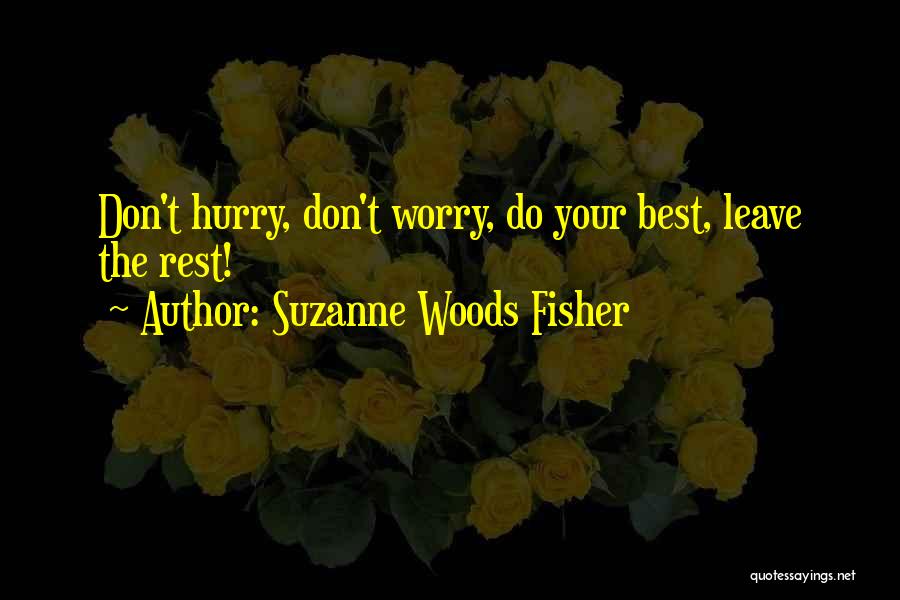 Suzanne Woods Fisher Quotes: Don't Hurry, Don't Worry, Do Your Best, Leave The Rest!