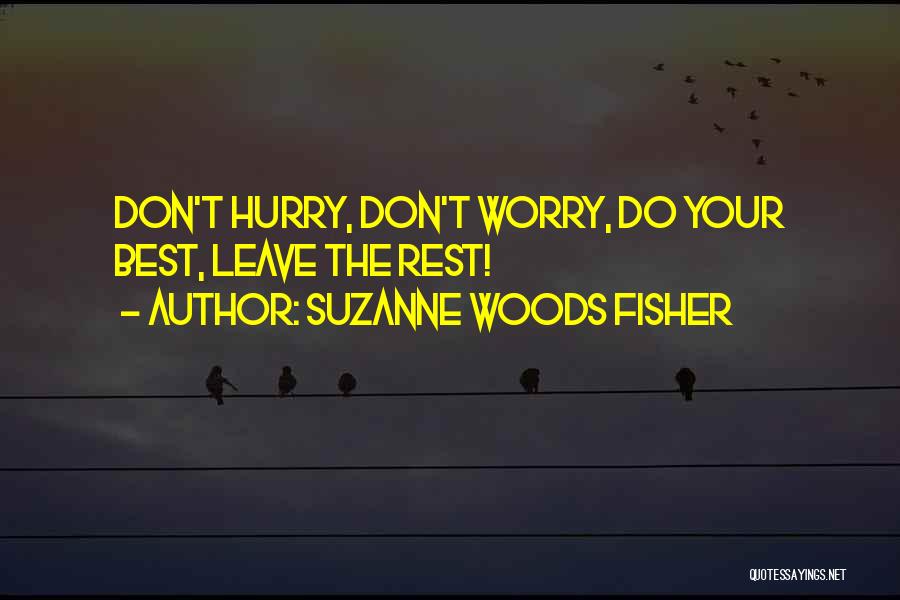 Suzanne Woods Fisher Quotes: Don't Hurry, Don't Worry, Do Your Best, Leave The Rest!