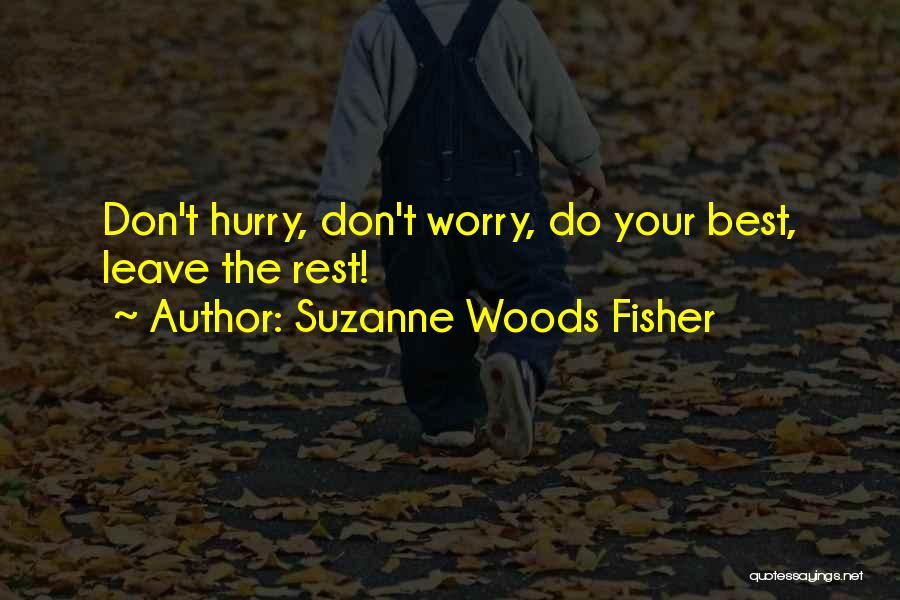 Suzanne Woods Fisher Quotes: Don't Hurry, Don't Worry, Do Your Best, Leave The Rest!