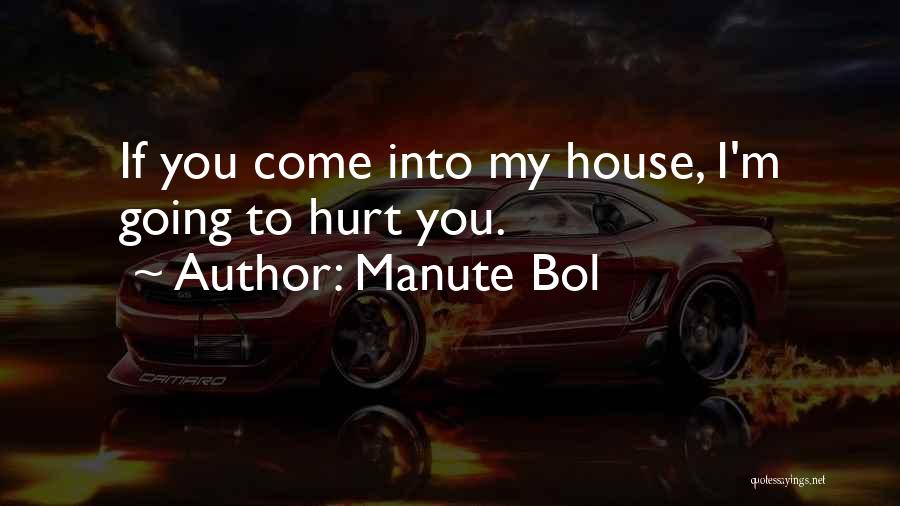 Manute Bol Quotes: If You Come Into My House, I'm Going To Hurt You.