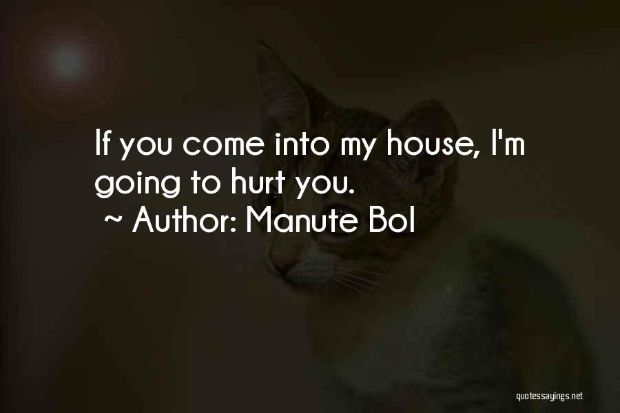 Manute Bol Quotes: If You Come Into My House, I'm Going To Hurt You.