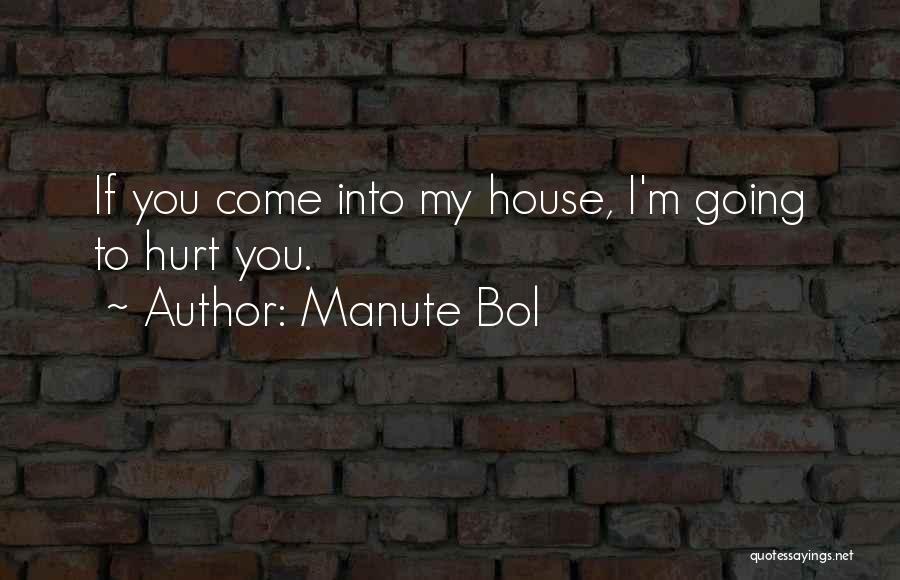 Manute Bol Quotes: If You Come Into My House, I'm Going To Hurt You.