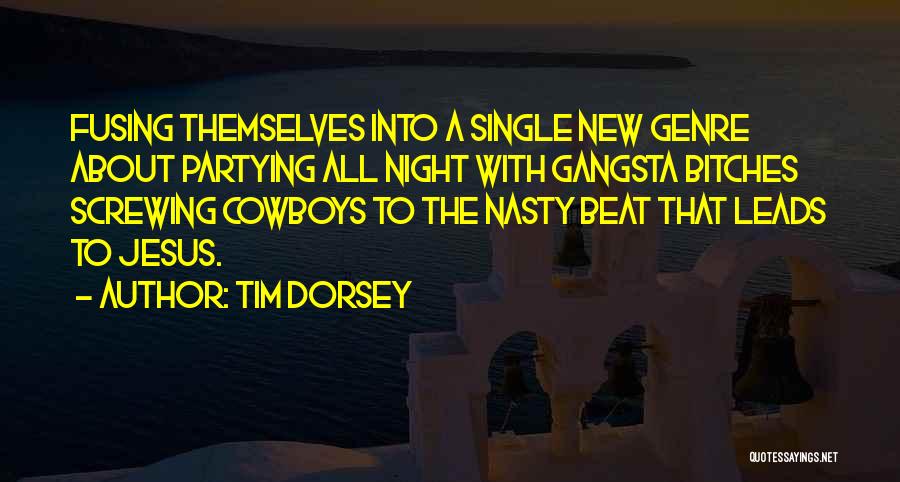 Tim Dorsey Quotes: Fusing Themselves Into A Single New Genre About Partying All Night With Gangsta Bitches Screwing Cowboys To The Nasty Beat