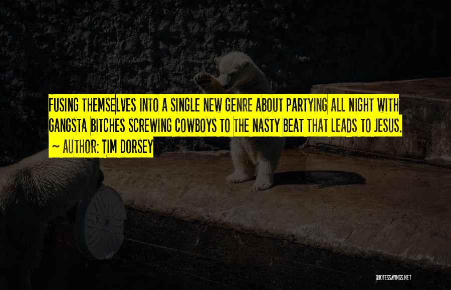 Tim Dorsey Quotes: Fusing Themselves Into A Single New Genre About Partying All Night With Gangsta Bitches Screwing Cowboys To The Nasty Beat