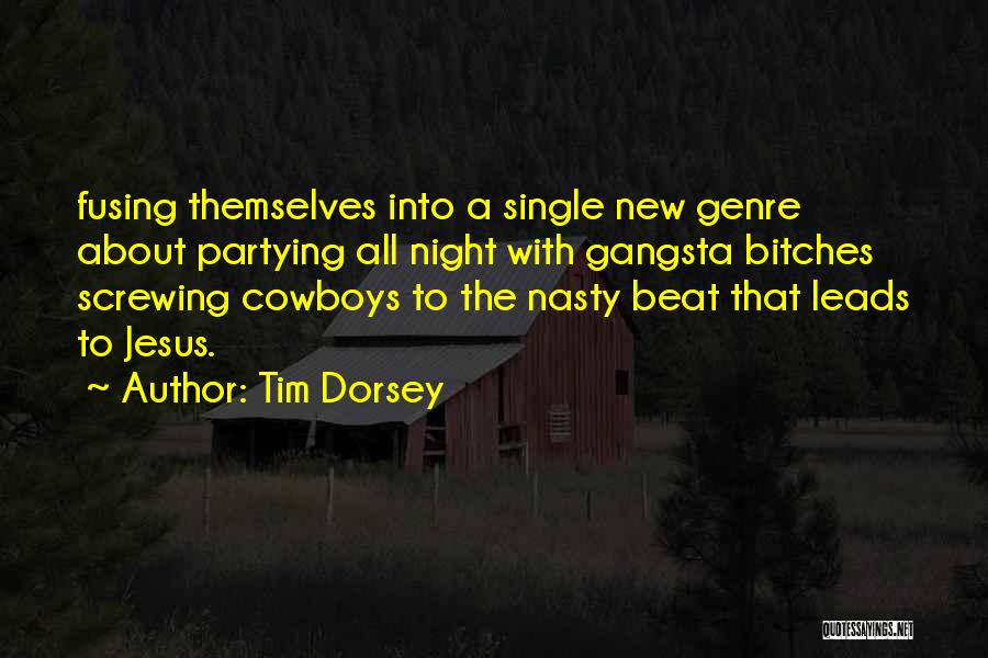 Tim Dorsey Quotes: Fusing Themselves Into A Single New Genre About Partying All Night With Gangsta Bitches Screwing Cowboys To The Nasty Beat