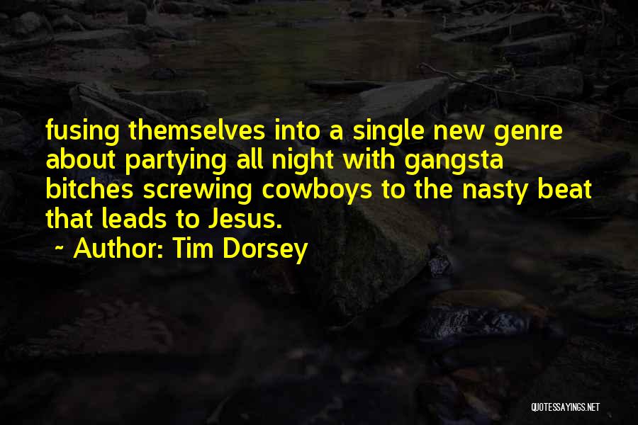 Tim Dorsey Quotes: Fusing Themselves Into A Single New Genre About Partying All Night With Gangsta Bitches Screwing Cowboys To The Nasty Beat