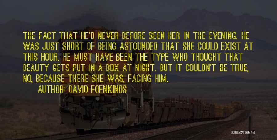 David Foenkinos Quotes: The Fact That He'd Never Before Seen Her In The Evening. He Was Just Short Of Being Astounded That She